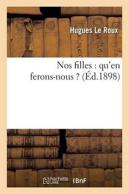Nos Filles: Qu'en Ferons-Nous ? by Hugues Le Roux (French) Paperback Book