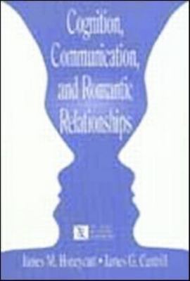 Cognition, Communication, and Romantic Relationships