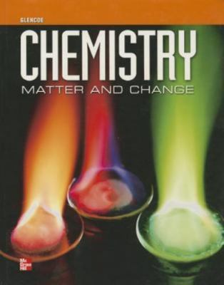 Chemistry: Matter & Change, Student Edition (GLENCOE CHEMISTRY) by McGraw Hill