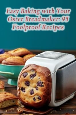 Hearth Naeg - Easy Baking with Your Oster Breadmaker  95 Foolproof Rec - X555z