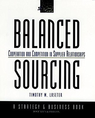 BALANCED SOURCING: COOPERATION AND COMPETITION IN SUPPLIER By Timothy M. Laseter
