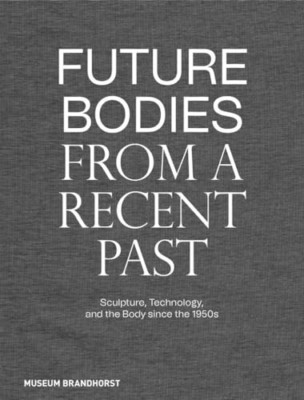 Future Bodies from a Recent Past - Hardback NEW Dander, Patrizi 19/04/2022
