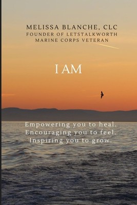 I AM: A book that will Encourage you to FEEL, Empower you to HEAL and Inspire yo