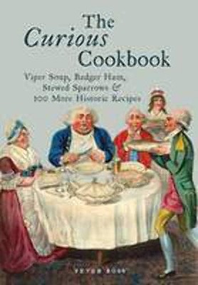The Curious Cookbook: Viper Soup, Badger..., Peter Ross