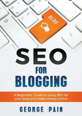 Seo For Blogging: Make Money Online And Replace Your Boss With A Blog Using...