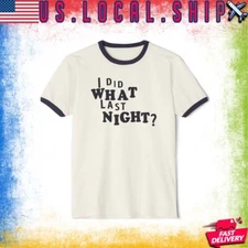 I Did What Last Night - Unisex Cotton Ringer T-Shirt