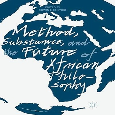Method Substance and the Future of African Philosophy Springer Na