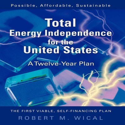 Total Energy Independence for the United States A Twelve-Year Pla