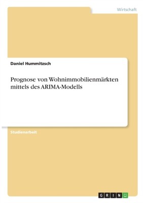 Hummitzsc - Prognose von Wohnimmobilienmrkten mittels des ARIMA - Modell - M555z