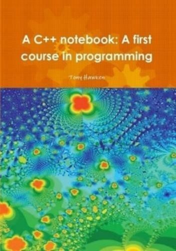 Tony Hawken A C++ Notebook: A First Course in Programming (Tascabile ...