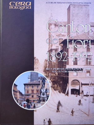 Blumenkanton 1892-1992 Zentrum von Bologna, Tizian Costa - Elena Tagni