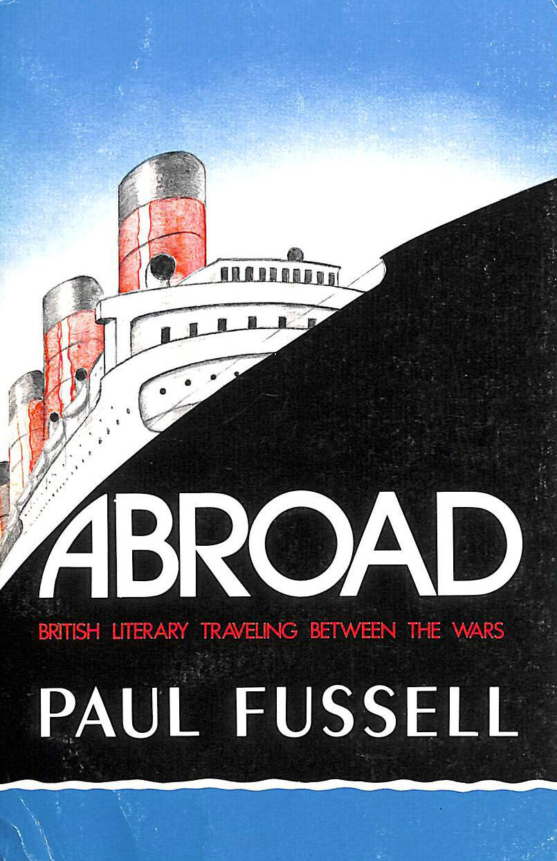 Abroad: British Literary Travelling Between the Wars by Fussell, Paul