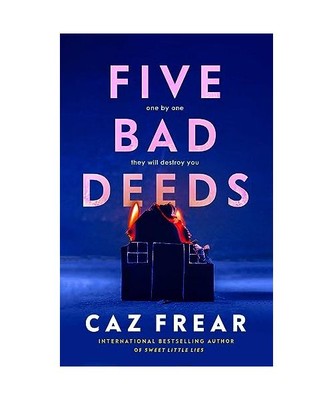 Five Bad Deeds: One by one they will destroy you . . ., Caz Frear