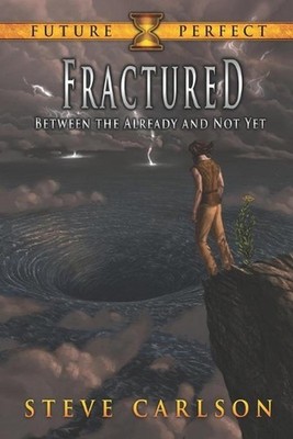 Fractured: Between the Already and Not Yet by Steve Carlson (English) Paperback