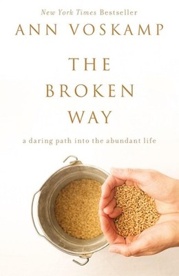 The Broken Way: A Daring Path into the Abundant Life by Ann Voskamp (English) Pa