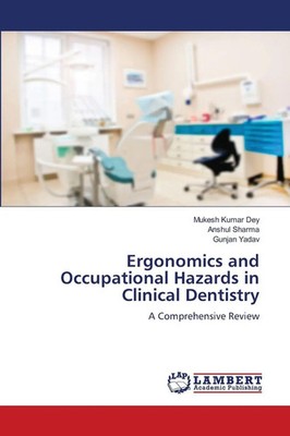 Ergonomics and Occupational Hazards in Clinical Dentistry A Comprehensive Review