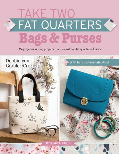 Take Two Fat Quarters: Bags and Purses : 16 Gorgeous Sewing Projects That Use...