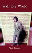 Wali B's World: wali bascoe first edition by Wali Khalifah Bascoe (English) Hard