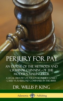 King - Perjury for Pay  An Expos of the Methods and Criminal Cunning  - X555z