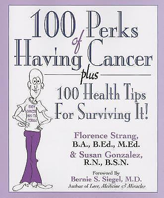 100 Perks of Having Cancer: Plus 100 Health Tips for Surviving It!