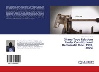 Ghana-Togo Relations Under Constitutional Democratic Rule (1993-2000) Abdul-Moom
