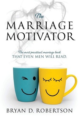 The Marriage Motivator: The most practical marriage book that even men will ...