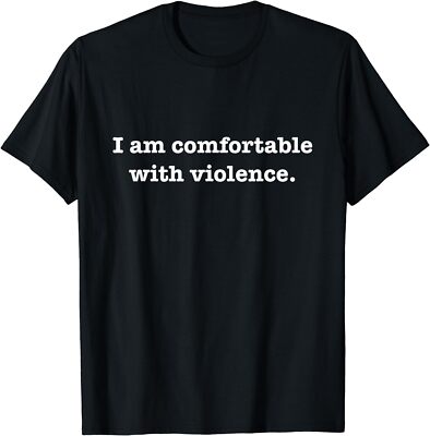 New Limited I Am Comfortable With Vi0lence Sarcasm Funny Gift T-Shirt