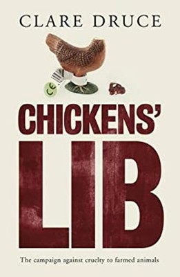 Chickens' Lib : The Campaign Against Cruelty to Farmed Animals Cl