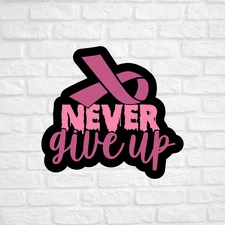 Never Give Up Pink Ribbon Sticker Vinyl Decal Breast Cancer Awareness Hope