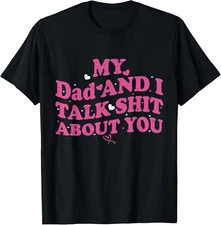 My Dad & Daughter and I Talk Sh t About You Funny Gifts for T-Shirt Gift for Dad