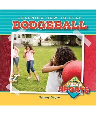 Learning How to Play Dodgeball [Summer Camp Sports], Gagne, Tammy