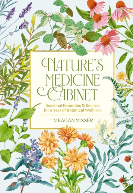 Nature's Medicine Cabinet by Meagan Visser (Hardback Book)