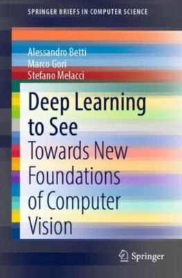 Deep Learning to See : Towards New Foundations of Computer Vision, Paperback ...