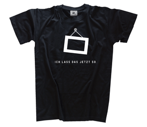 Ich lass das jetzt so Bild Bilderrahmen Rahmen Kunst Künstler T-Shirt S - 3XL Ich lass das jetzt so Bild Bilderrahmen Rahmen Kunst Künstler T-Shirt S - 3XL