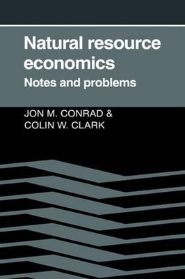 Natural Resource Economics: Notes and Problems by Jon M. Conrad (English) Hardco