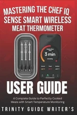 Mastering the CHEF iQ Sense Smart Wireless Meat Thermometer: A Complete Guide to