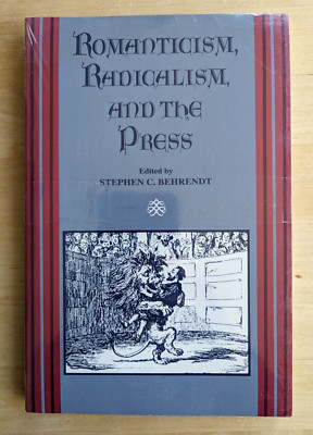 Romanticism, Radicalism, and the Press Stephen Behrendt, Trade PB, Brand New