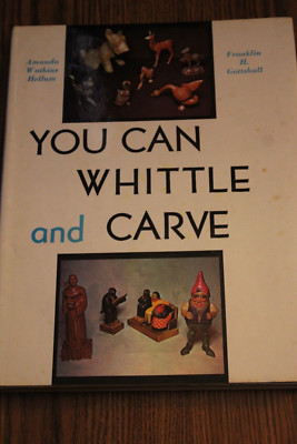 You Can Whittle and Carve by Amanda Watkins Hellum and Franklin H. Gottshall hc