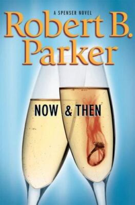Spenser Mystery Ser.: Now and Then by Robert B. Parker (2007, Hardcover)