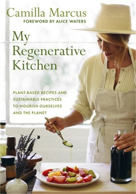 My Regenerative Kitchen: Plant-Based Recipes and Sustainable Practices to Nouris