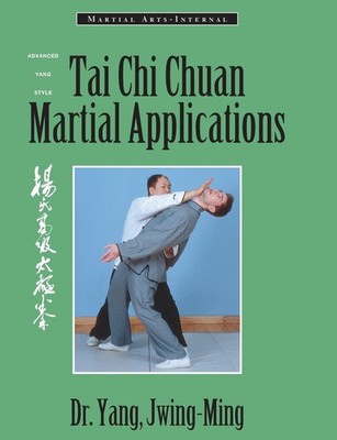 Tai Chi Chuan Martial Applications: Advanced Yang Style Tai Chi Chaun (Marti...