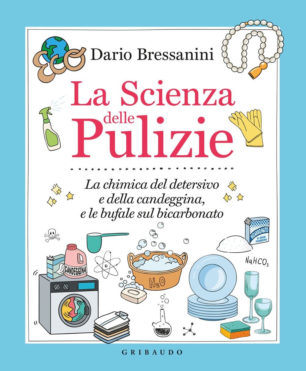 Libri Dario Bressanini - La Scienza Delle Pulizie. La Chimica Del Detersivo E De