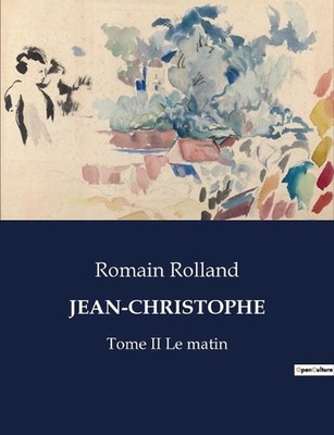 Jean-Christophe: Tome II Le matin by Romain Rolland Paperback Book