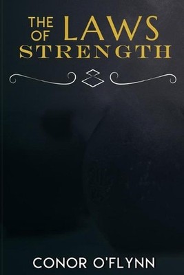 The Laws of Strength: Master Yourself Through Resistance Training by Conor O'Fly