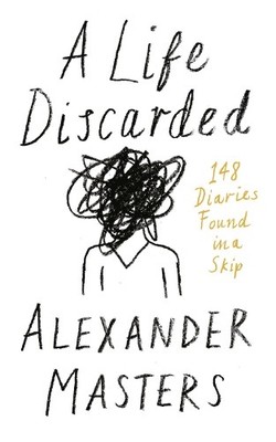 A Life Discarded: 148 Diaries Found in a Skip by Masters, Alexander Hardback The