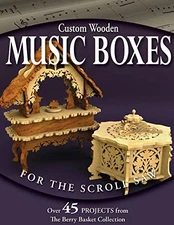 Custom Wooden Music Boxes for the Scroll Saw: Over 45 Projects from the Berr...
