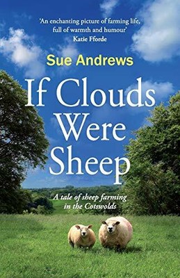 If Clouds Were Sheep: A tale of sheep farming in the Cotswolds,Sue Andrews