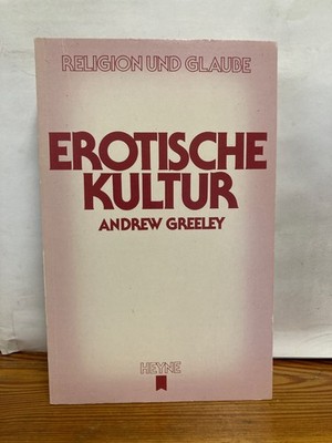 Erotische Kultur. Andrew Greeley Religion und Glaube