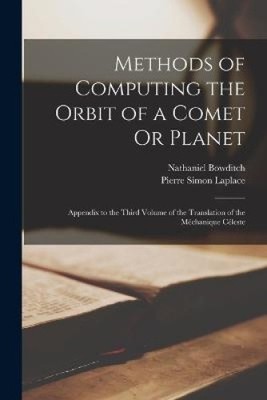 Methods of Computing the Orbit of a Comet Or Planet: Appendix to the Third