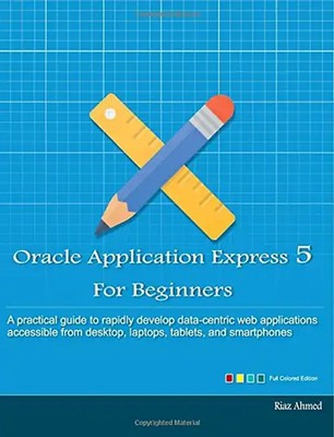 Oracle Application Express 5 For Beginners (Full Color Edition): Develop Web App